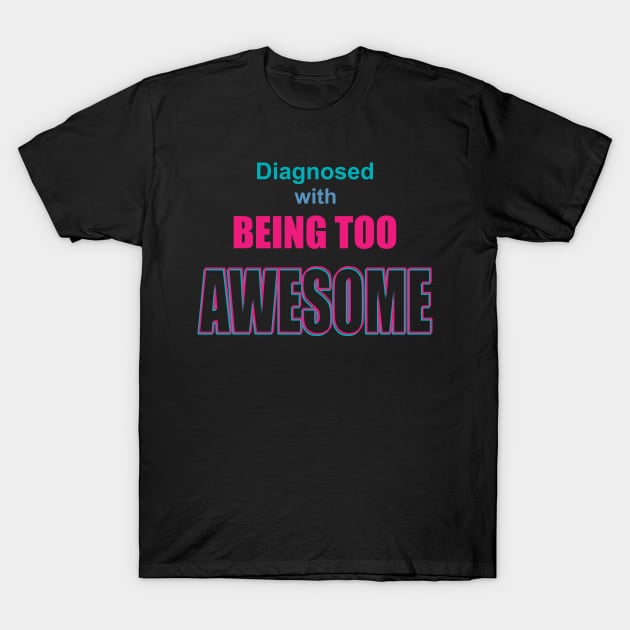 Diagnosed with Being TOO AWESOME T-Shirt by RCLWOW